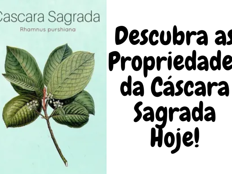 Descubra as Propriedades da Cáscara Sagrada Hoje!
