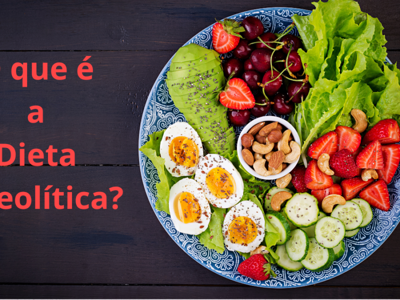 Descubra o que é a Dieta Paleolítica e suas 5 principais vantagens