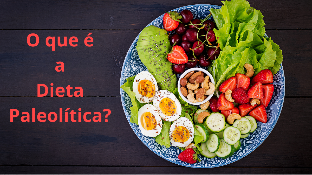 Descubra o que é a Dieta Paleolítica e suas 5 principais vantagens